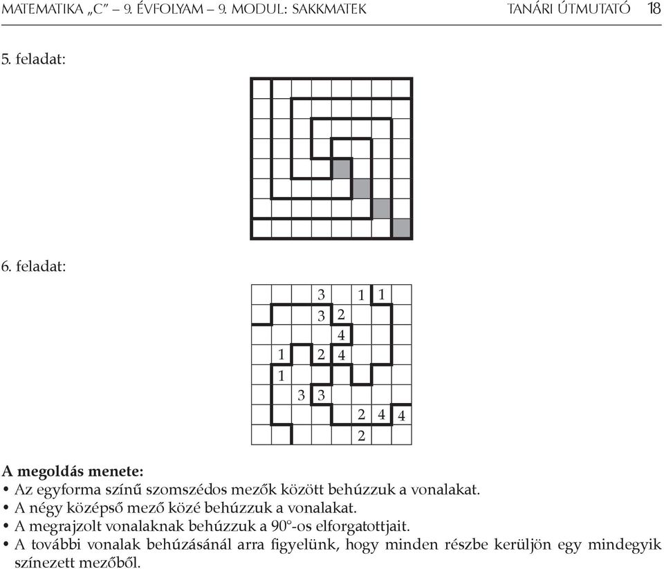 behúzzuk a vonalakat. A négy középső mező közé behúzzuk a vonalakat.