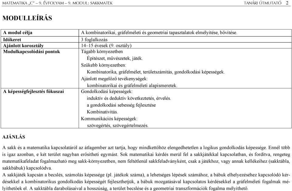 tapasztalatok elmélyítése, bővítése. 3 foglalkozás 14 15 évesek (9. osztály) Tágabb környezetben Építészet, művészetek, játék.