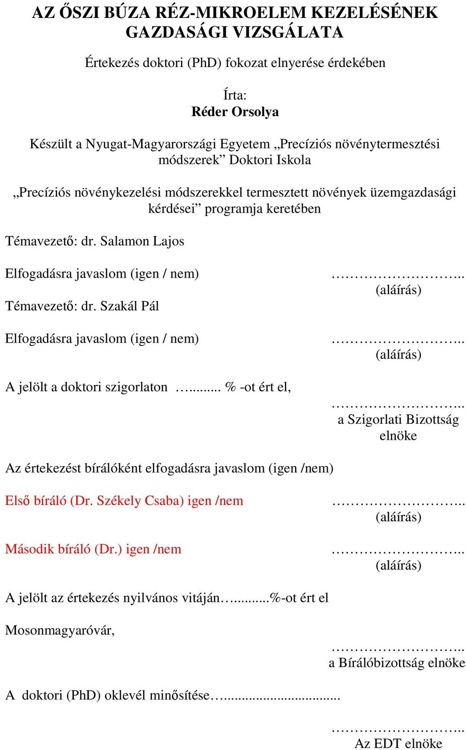 Salamon Lajos Elfogadásra javaslom (igen / nem) Témavezetı: dr. Szakál Pál Elfogadásra javaslom (igen / nem) A jelölt a doktori szigorlaton... % -ot ért el,.. (aláírás).