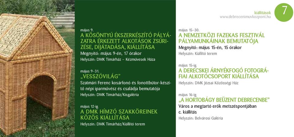 VESSZŐVILÁG Szatmári Ferenc kosárfonó és fonottbútor-készítő népi iparművész és családja bemutatója Helyszín: DMK Tímárház/Kisgaléria május 12-ig A DMK HÍMZŐ SZAKKÖREINEK KÖZÖS KIÁLLÍTÁSA