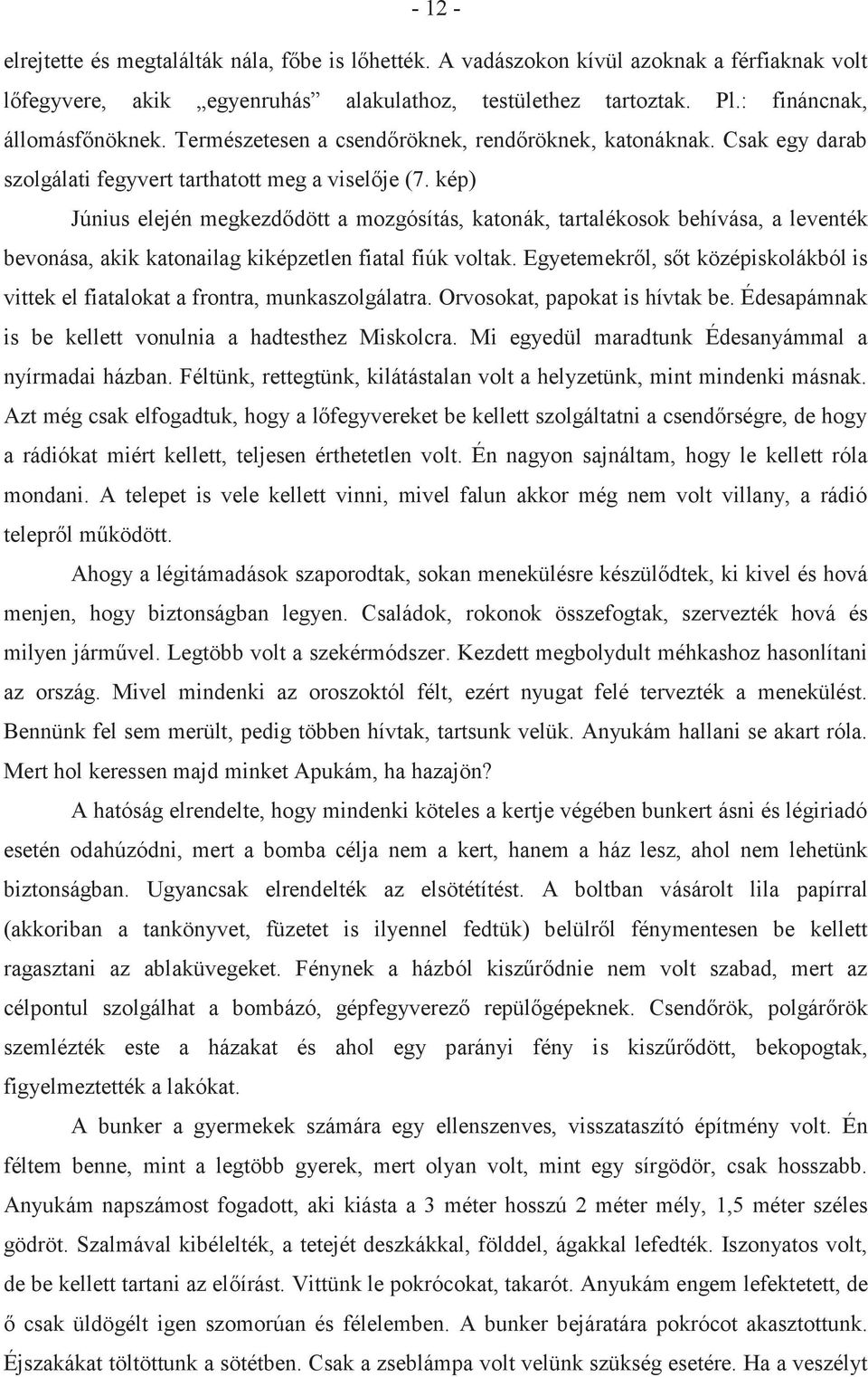 kép) Június elején megkezdődött a mozgósítás, katonák, tartalékosok behívása, a leventék bevonása, akik katonailag kiképzetlen fiatal fiúk voltak.