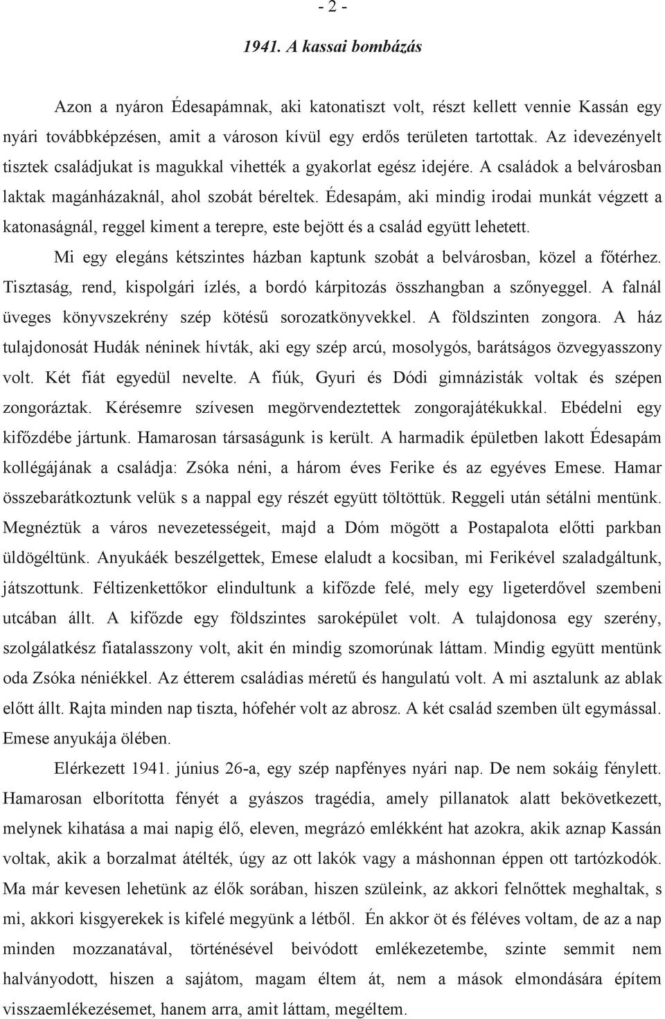 Édesapám, aki mindig irodai munkát végzett a katonaságnál, reggel kiment a terepre, este bejött és a család együtt lehetett.