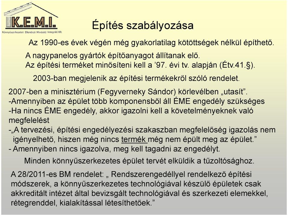 -Amennyiben az épület több komponensből áll ÉME engedély szükséges -Ha nincs ÉME engedély, akkor igazolni kell a követelményeknek való megfelelést - A tervezési, építési engedélyezési szakaszban