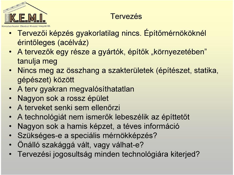 szakterületek (építészet, statika, gépészet) között A terv gyakran megvalósíthatatlan Nagyon sok a rossz épület A terveket senki sem