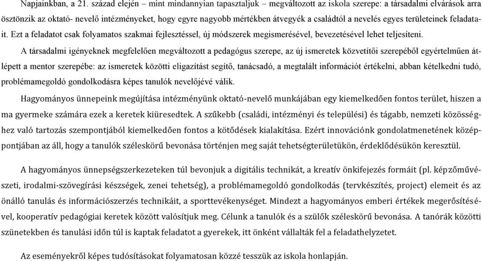 nevelés egyes területeinek feladatait. Ezt a feladatot csak folyamatos szakmai fejlesztéssel, új módszerek megismerésével, bevezetésével lehet teljesíteni.