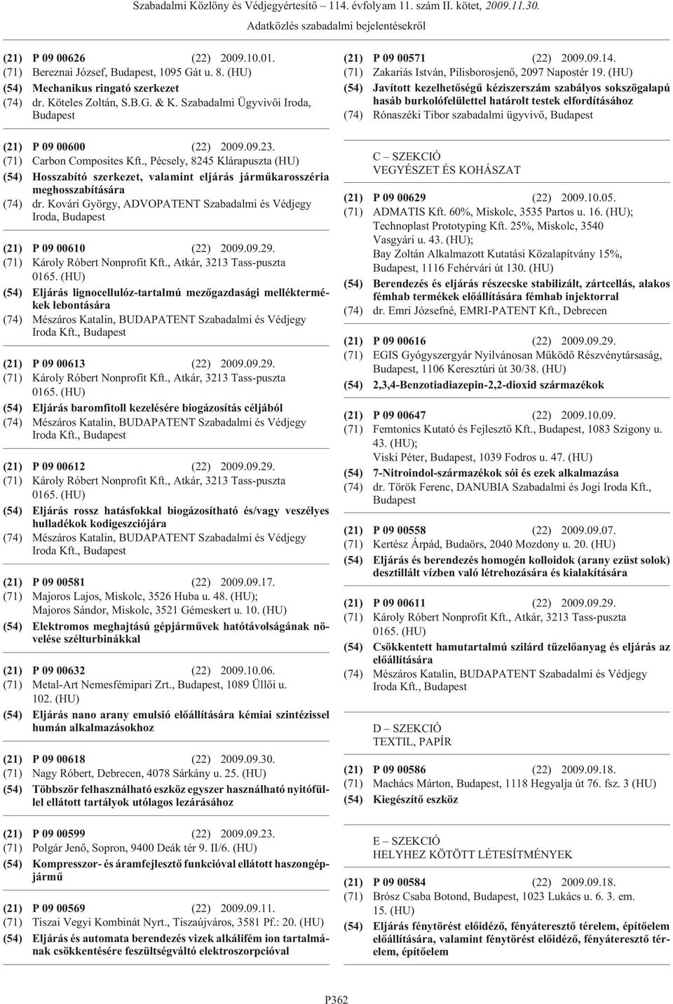 , Pécsely, 8245 Klárapuszta (HU) (54) Hosszabító szerkezet, valamint eljárás jármûkarosszéria meghosszabítására (74) dr.