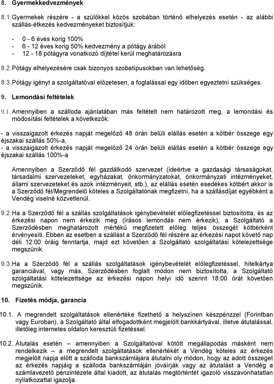 - 12-18 pótágyra vonatkozó díjtétel kerül meghatározásra 8.2. Pótágy elhelyezésére csak bizonyos szobatípusokban van lehetőség. 8.3.