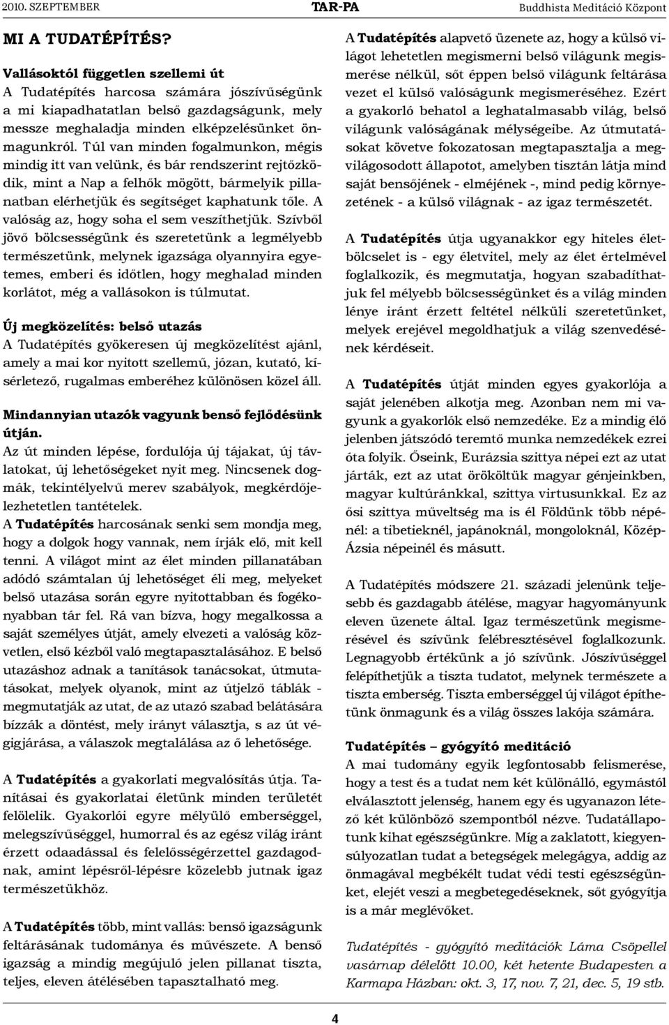 Túl van minden fogalmunkon, mégis mindig itt van velünk, és bár rendszerint rejtőzködik, mint a Nap a felhők mögött, bármelyik pillanatban elérhetjük és segítséget kaphatunk tőle.