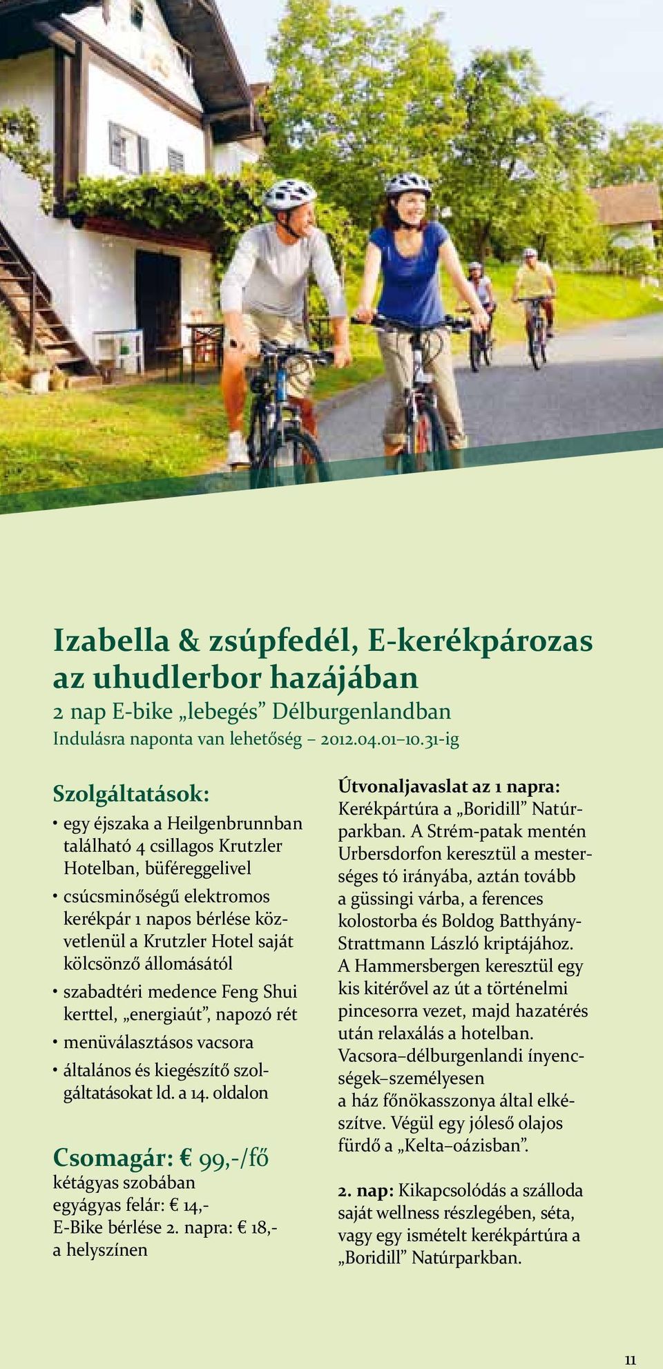 Shui kerttel, energiaút, napozó rét menüválasztásos vacsora Csomagár: 99,-/fő egyágyas felár: 14,- E-Bike bérlése 2.