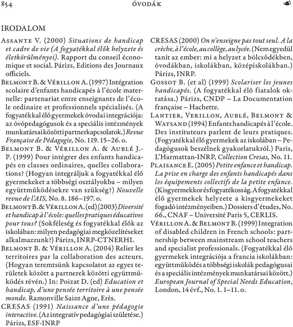 (1997) Intégration scolaire d enfants handicapés à l école maternelle: partenariat entre enseignants de l école ordinaire et professionnels spécialisés.