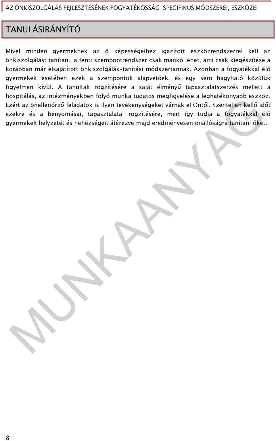 A tanultak rögzítésére a saját élményű tapasztalatszerzés mellett a hospitálás, az intézményekben folyó munka tudatos megfigyelése a leghatékonyabb eszköz.