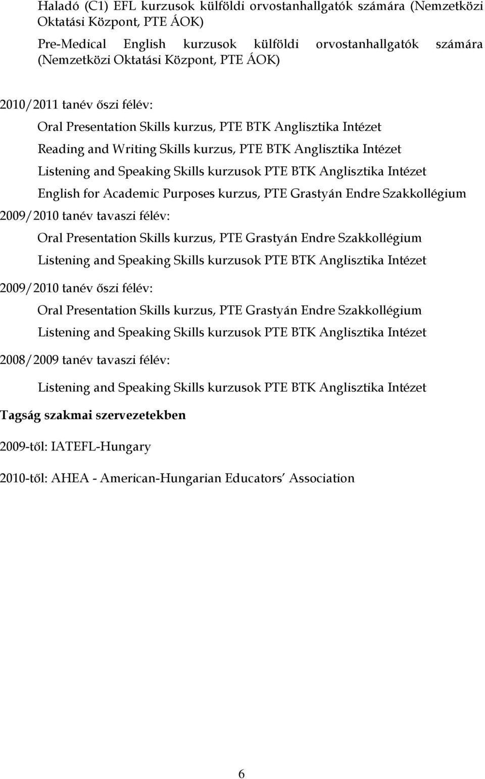 Szakkollégium 2009/2010 tanév tavaszi félév: Oral Presentation Skills kurzus, PTE Grastyán Endre Szakkollégium 2009/2010 tanév őszi félév: Oral Presentation Skills kurzus,