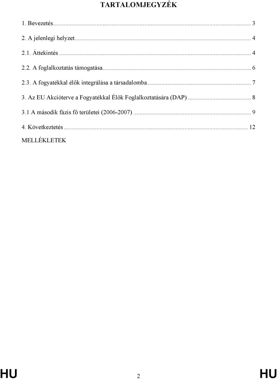 Az EU Akcióterve a Fogyatékkal Élők Foglalkoztatására (DAP)... 8 3.