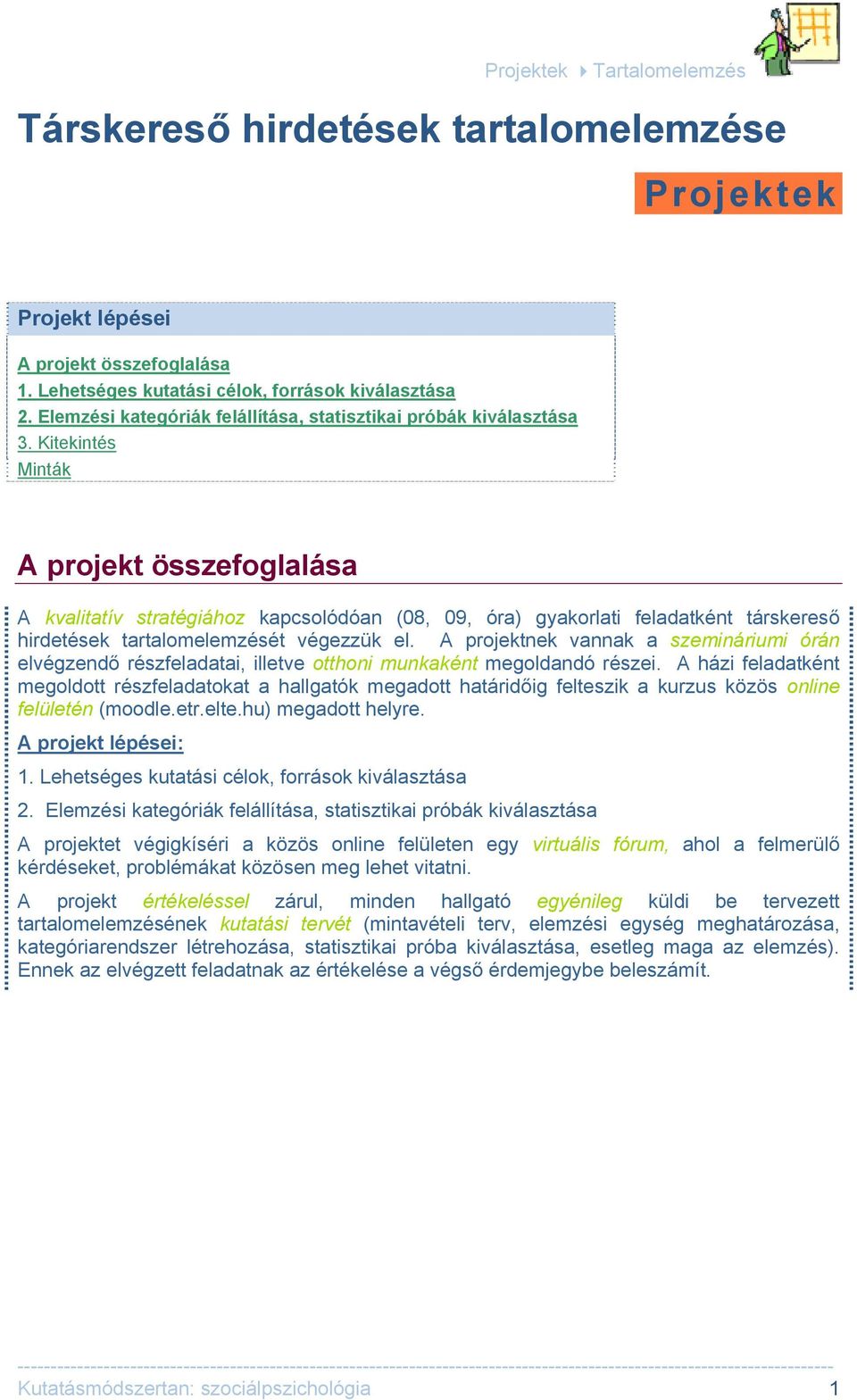 A projektnek vannak a szemináriumi órán elvégzendő részfeladatai, illetve otthoni munkaként megoldandó részei.