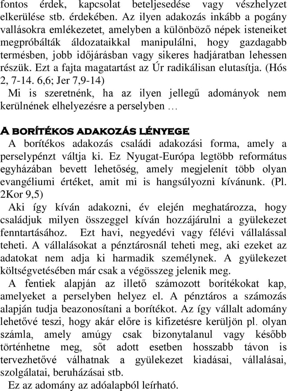 hadjáratban lehessen részük. Ezt a fajta magatartást az Úr radikálisan elutasítja. (Hós 2, 7-14.