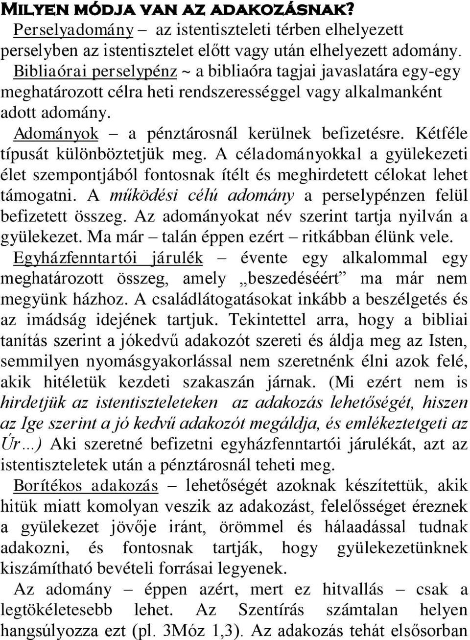 Kétféle típusát különböztetjük meg. A céladományokkal a gyülekezeti élet szempontjából fontosnak ítélt és meghirdetett célokat lehet támogatni.