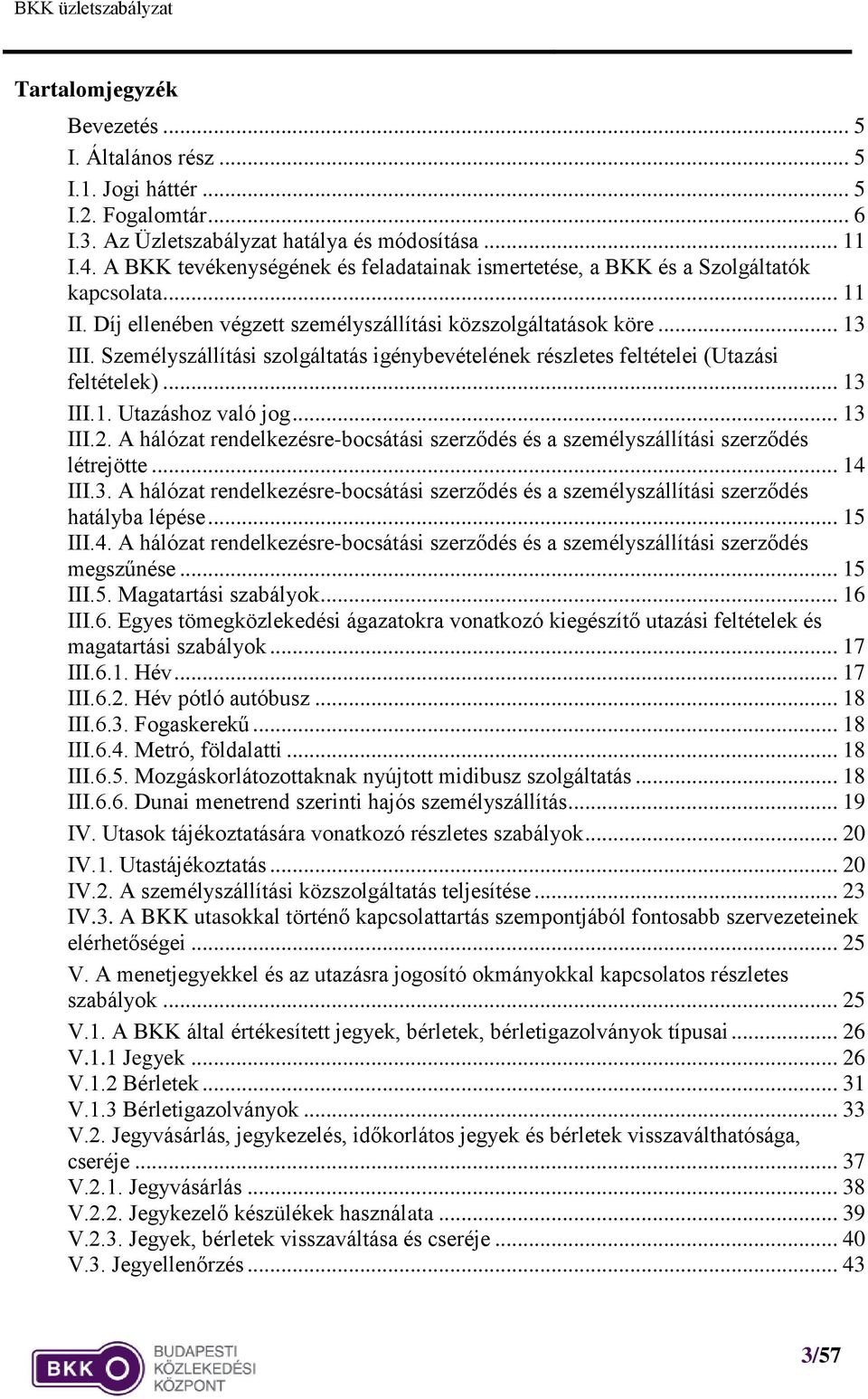 Személyszállítási szolgáltatás igénybevételének részletes feltételei (Utazási feltételek)... 13 III.1. Utazáshoz való jog... 13 III.2.