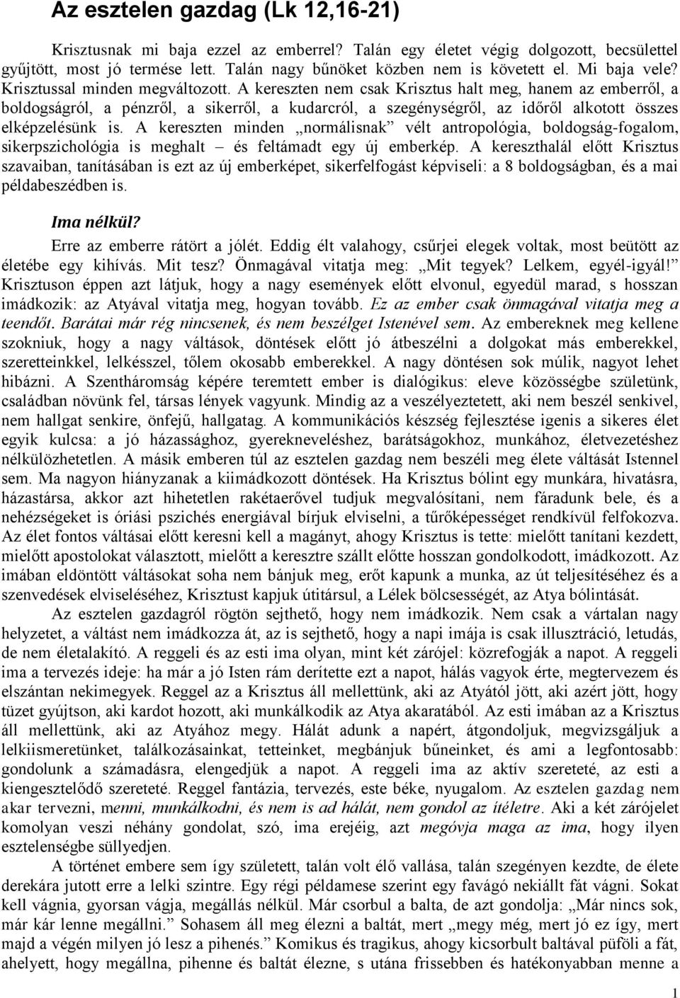 A kereszten nem csak Krisztus halt meg, hanem az emberről, a boldogságról, a pénzről, a sikerről, a kudarcról, a szegénységről, az időről alkotott összes elképzelésünk is.