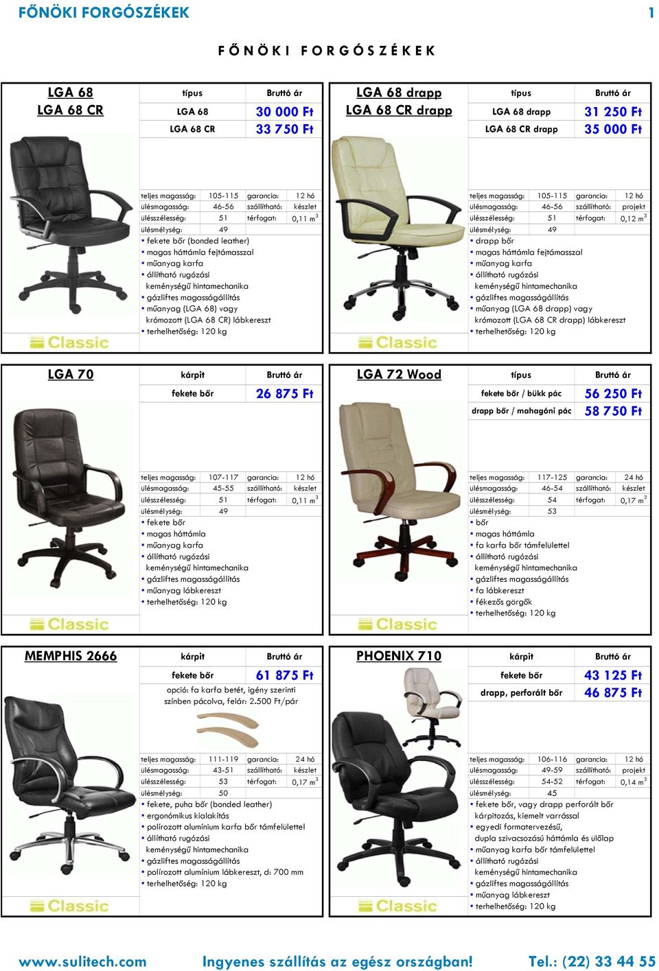 ülésmélység: 49 ülésmélység: 49 (bonded leather) fejtámasszal műanyag (LGA 68) vagy krómozott (LGA 68 CR) lábkereszt drapp bőr fejtámasszal műanyag (LGA 68 drapp) vagy krómozott (LGA 68 CR drapp)