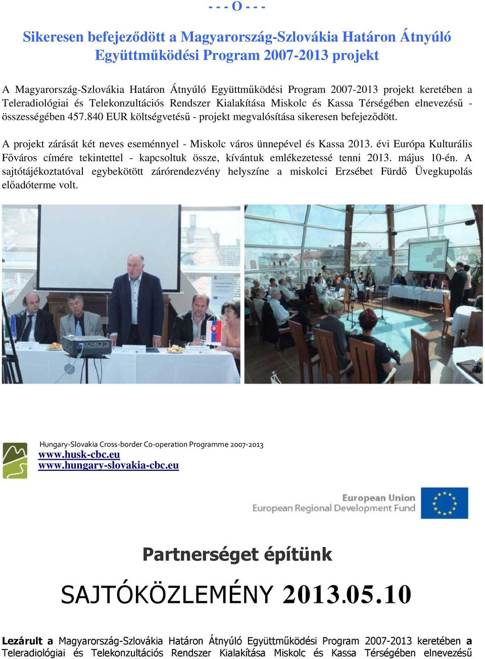 840 EUR költségvetéső - projekt megvalósítása sikeresen befejezıdött. A projekt zárását két neves eseménnyel - Miskolc város ünnepével és Kassa 2013.
