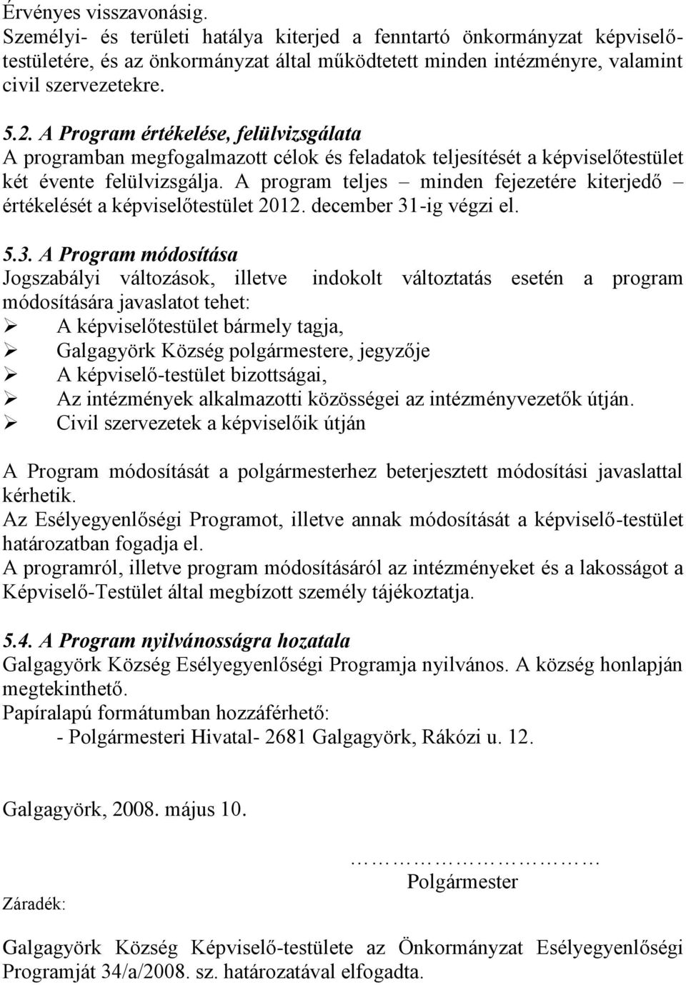 A program teljes minden fejezetére kiterjedő értékelését a képviselőtestület 2012. december 31