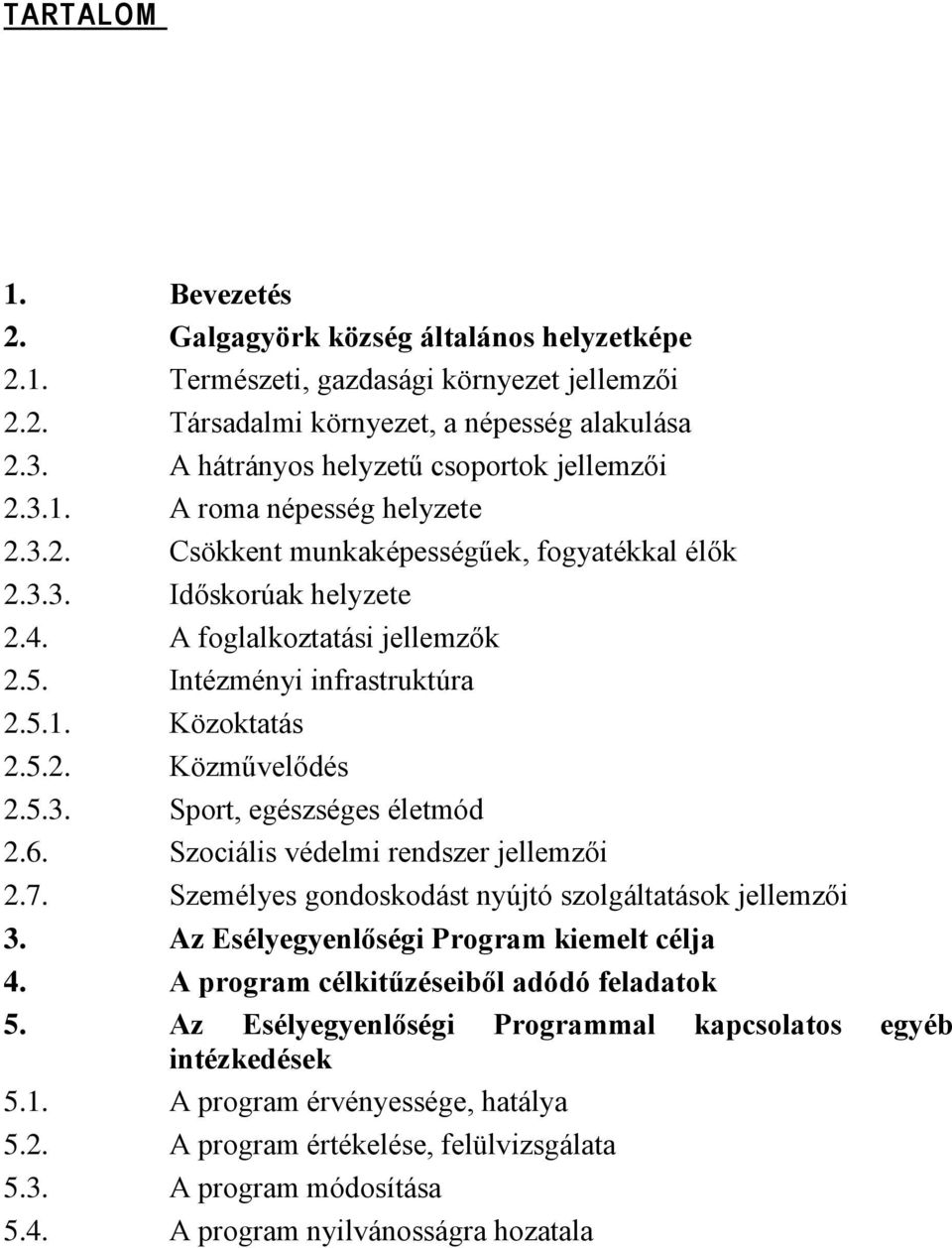 Intézményi infrastruktúra 2.5.1. Közoktatás 2.5.2. Közművelődés 2.5.3. Sport, egészséges életmód 2.6. Szociális védelmi rendszer jellemzői 2.7.