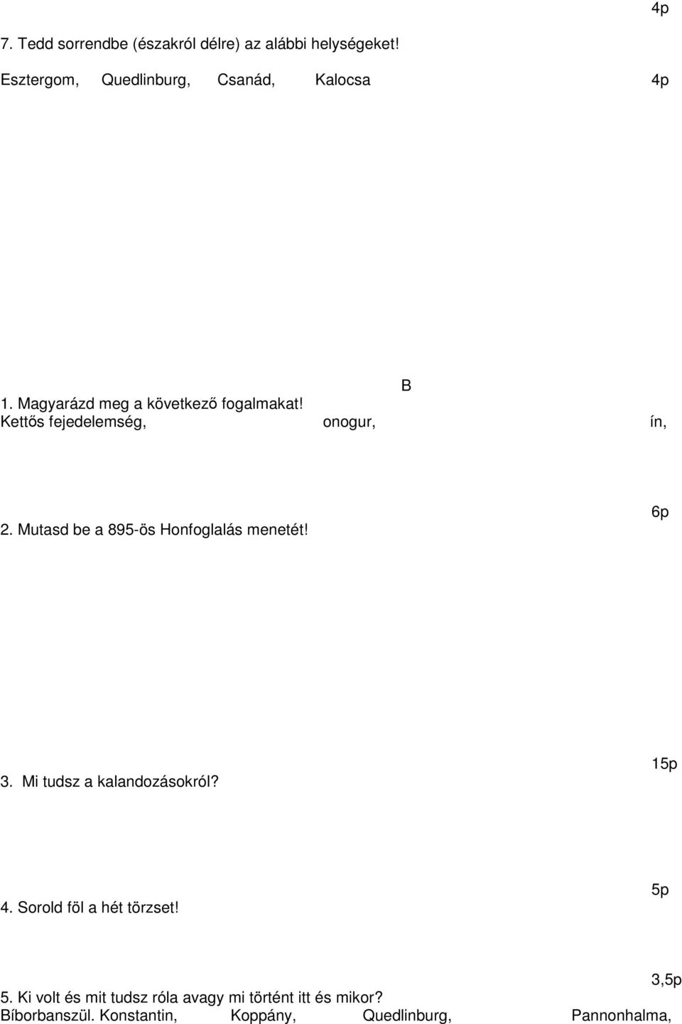 Kettős fejedelemség, onogur, ín, 2. Mutasd be a 895-ös Honfoglalás menetét! 6p 3.