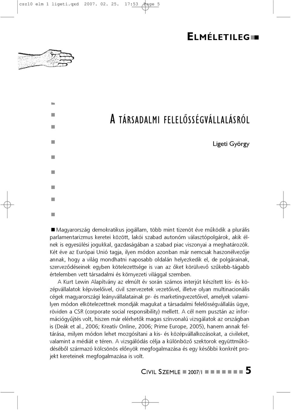 autoóm választópolgárok, akik élek is egyesülési jogukkal, gazdaságába a szabad piac viszoyai a meghatározók.