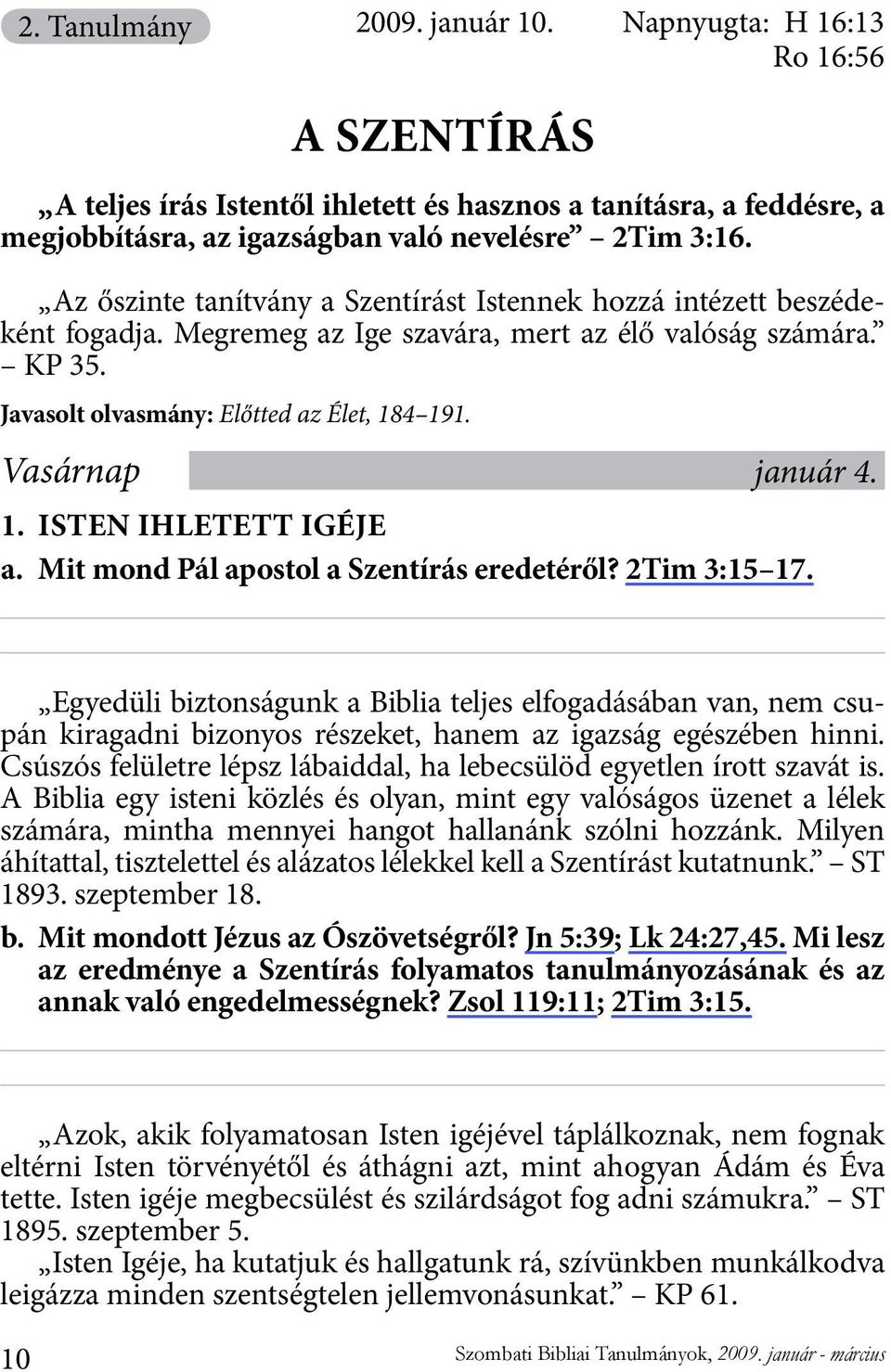 Vasárnap január 4. 1. ISTEN IHLETETT IGÉJE a. Mit mond Pál apostol a Szentírás eredetéről? 2Tim 3:15 17.