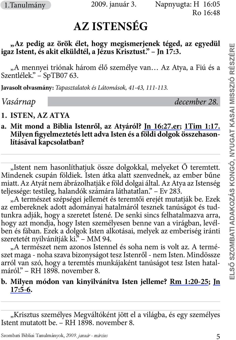 Mit mond a Biblia Istenről, az Atyáról? Jn 16:27.er; 1Tim 1:17. Milyen figyelmeztetés lett adva Isten és a földi dolgok összehasonlításával kapcsolatban?