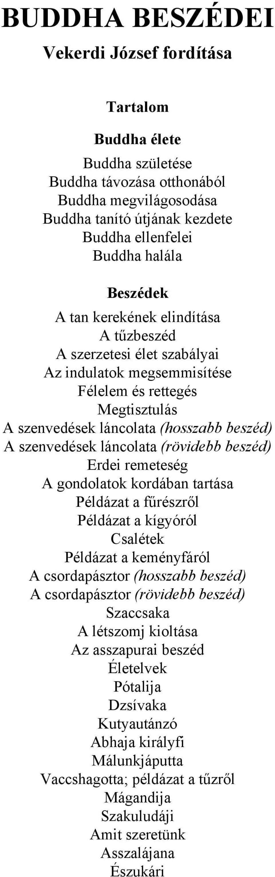 láncolata (rövidebb beszéd) Erdei remeteség A gondolatok kordában tartása Példázat a fűrészről Példázat a kígyóról Csalétek Példázat a keményfáról A csordapásztor (hosszabb beszéd) A csordapásztor