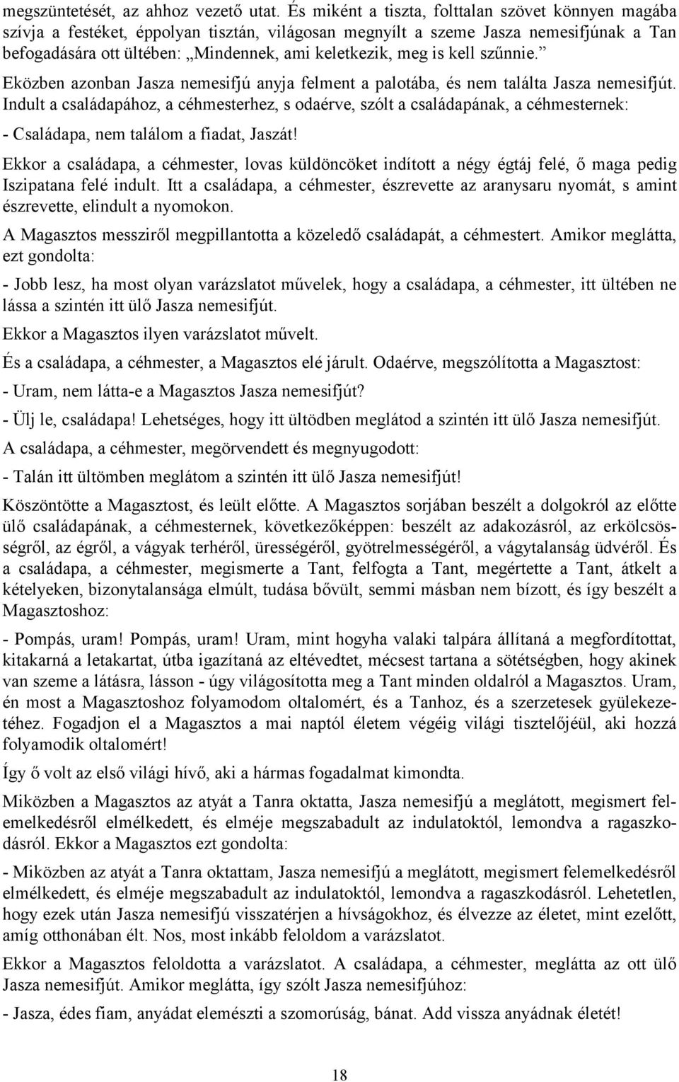 is kell szűnnie. Eközben azonban Jasza nemesifjú anyja felment a palotába, és nem találta Jasza nemesifjút.