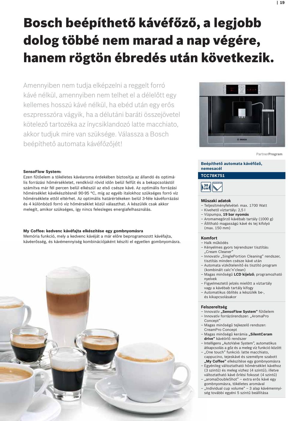 összejövetel kötelező tartozéka az ínycsiklandozó latte macchiato, akkor tudjuk mire van szüksége. Válassza a Bosch beépíthető automata kávéfőzőjét!