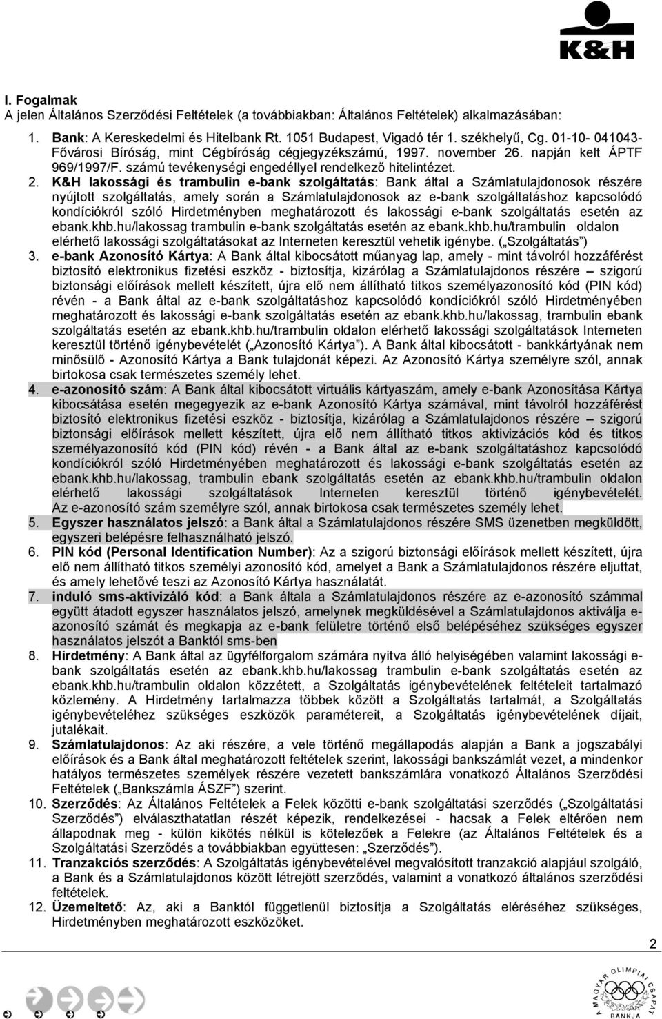 . napján kelt ÁPTF 969/1997/F. számú tevékenységi engedéllyel rendelkező hitelintézet. 2.