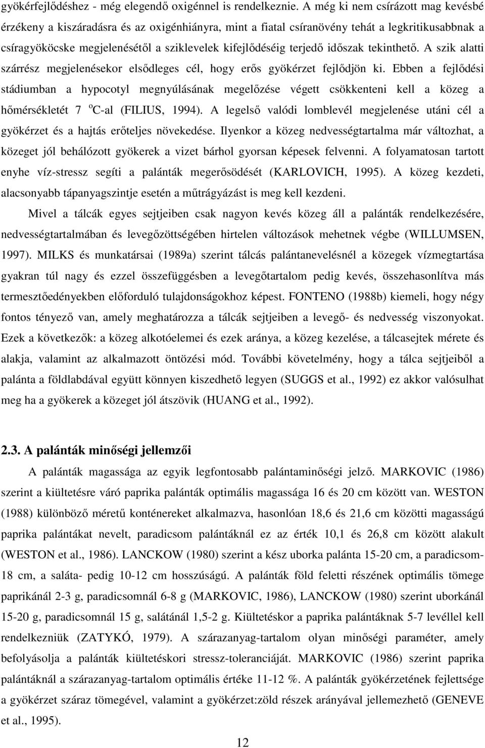 idıszak tekinthetı. A szik alatti szárrész megjelenésekor elsıdleges cél, hogy erıs gyökérzet fejlıdjön ki.