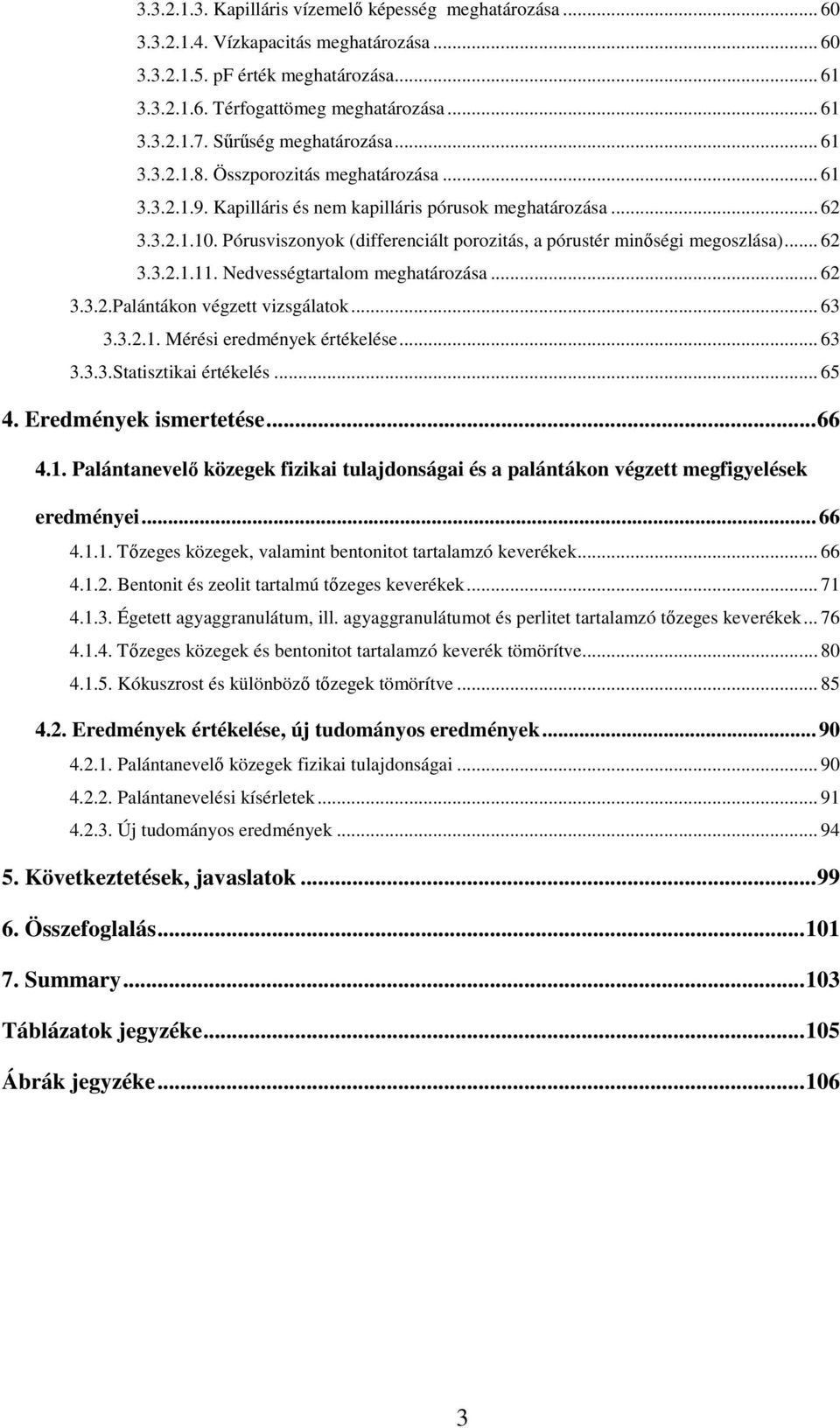 Pórusviszonyok (differenciált porozitás, a pórustér minıségi megoszlása)... 62 3.3.2.1.11. Nedvességtartalom meghatározása... 62 3.3.2.Palántákon végzett vizsgálatok... 63 3.3.2.1. Mérési eredmények értékelése.