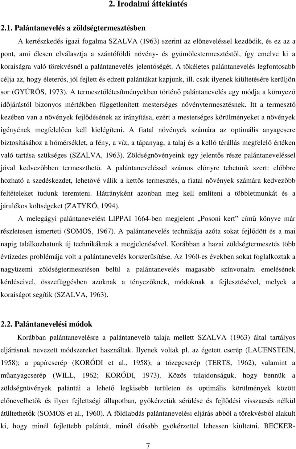 gyümölcstermesztéstıl, így emelve ki a koraiságra való törekvésnél a palántanevelés jelentıségét.