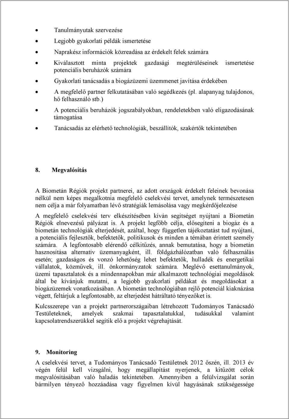 ) A potenciális beruházók jogszabályokban, rendeletekben való eligazodásának támogatása Tanácsadás az elérhető technológiák, beszállítók, szakértők tekintetében 8.