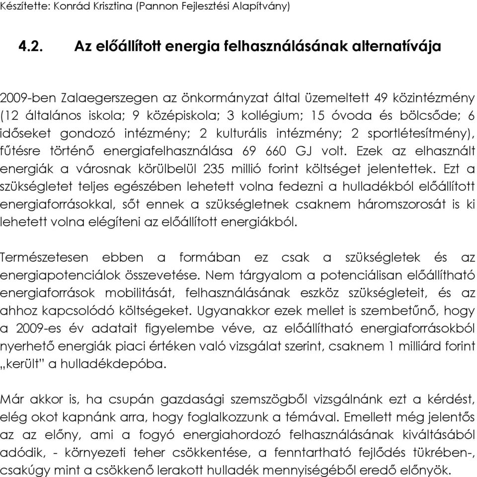 Ezek az elhasznált energiák a városnak körülbelül 235 millió forint költséget jelentettek.