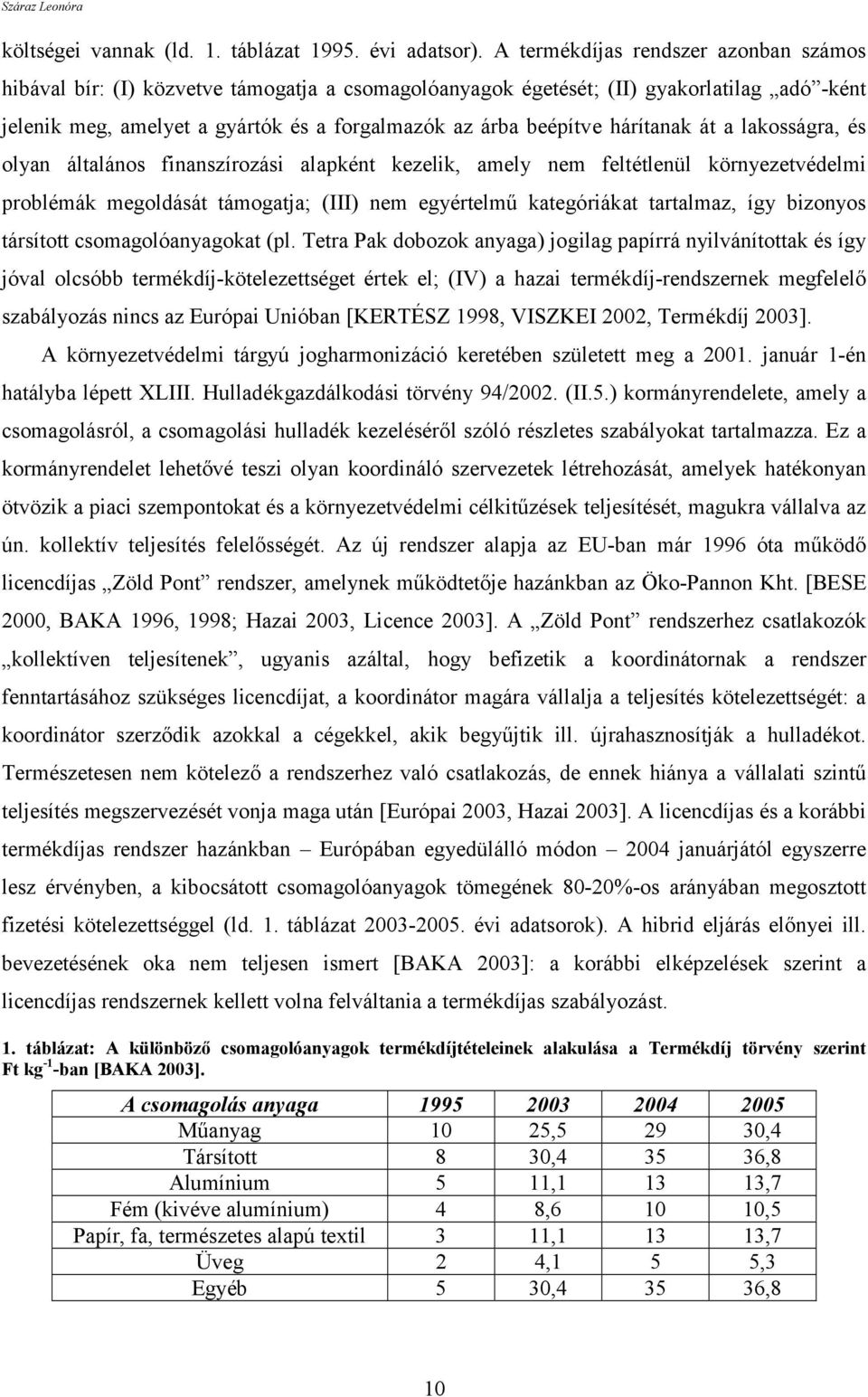 hárítanak át a lakosságra, és olyan általános finanszírozási alapként kezelik, amely nem feltétlenül környezetvédelmi problémák megoldását támogatja; (III) nem egyértelmű kategóriákat tartalmaz, így