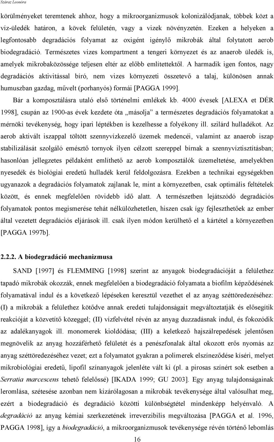 Természetes vizes kompartment a tengeri környezet és az anaerob üledék is, amelyek mikrobaközössége teljesen eltér az előbb említettektől.