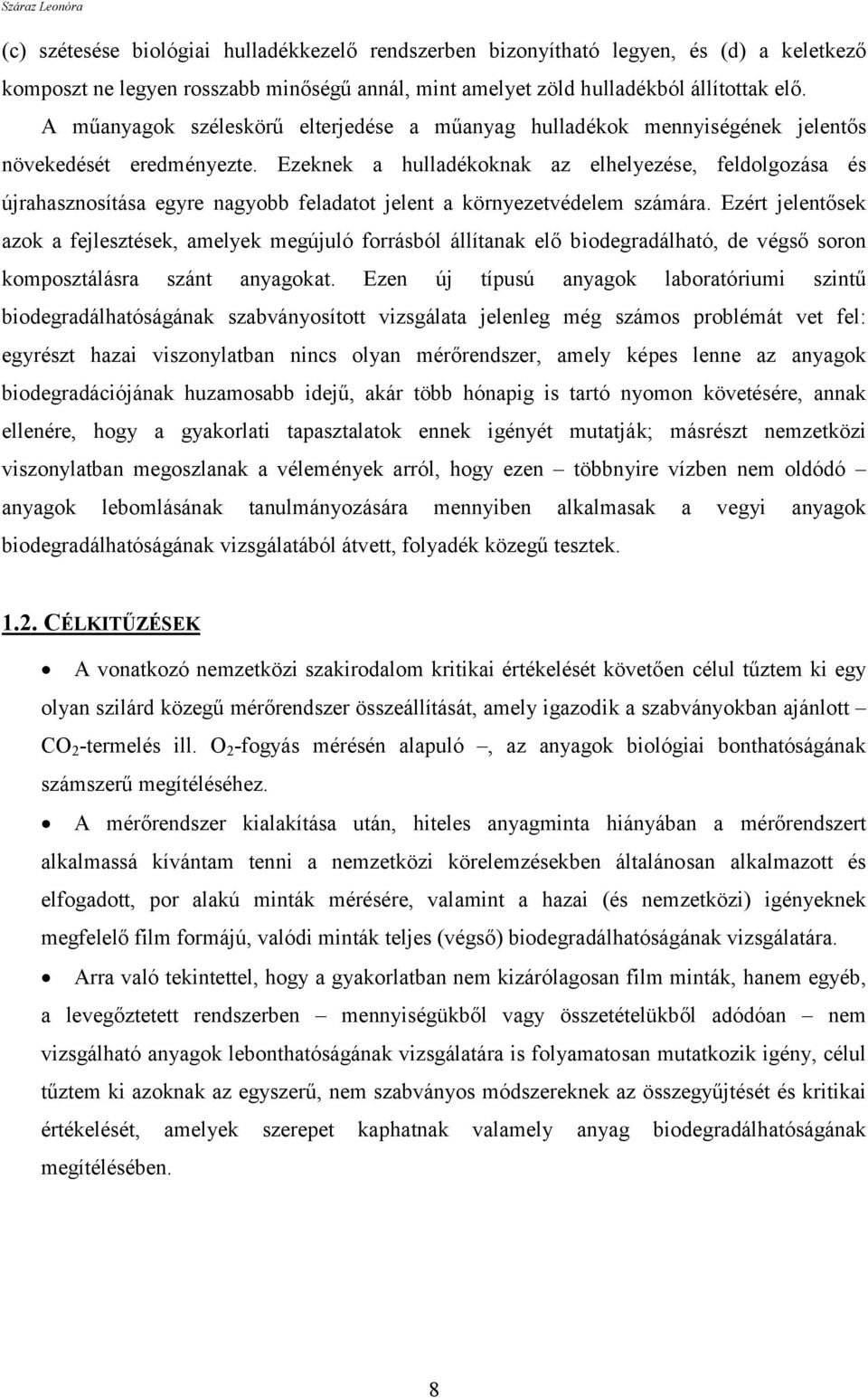 Ezeknek a hulladékoknak az elhelyezése, feldolgozása és újrahasznosítása egyre nagyobb feladatot jelent a környezetvédelem számára.