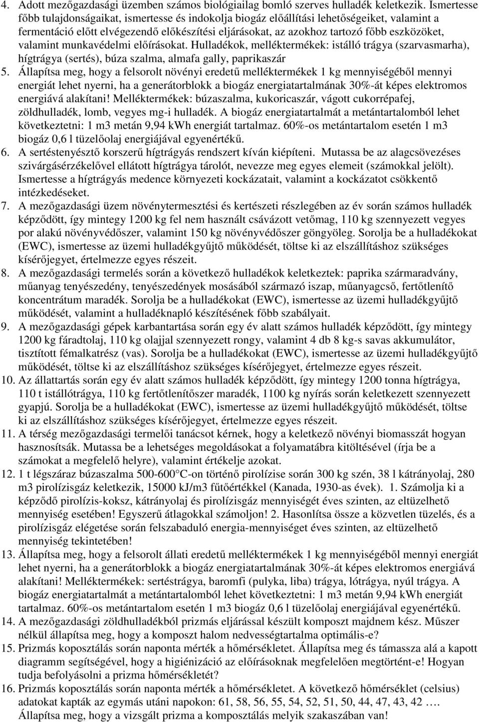 valamint munkavédelmi előírásokat. Hulladékok, melléktermékek: istálló trágya (szarvasmarha), hígtrágya (sertés), búza szalma, almafa gally, paprikaszár 5.