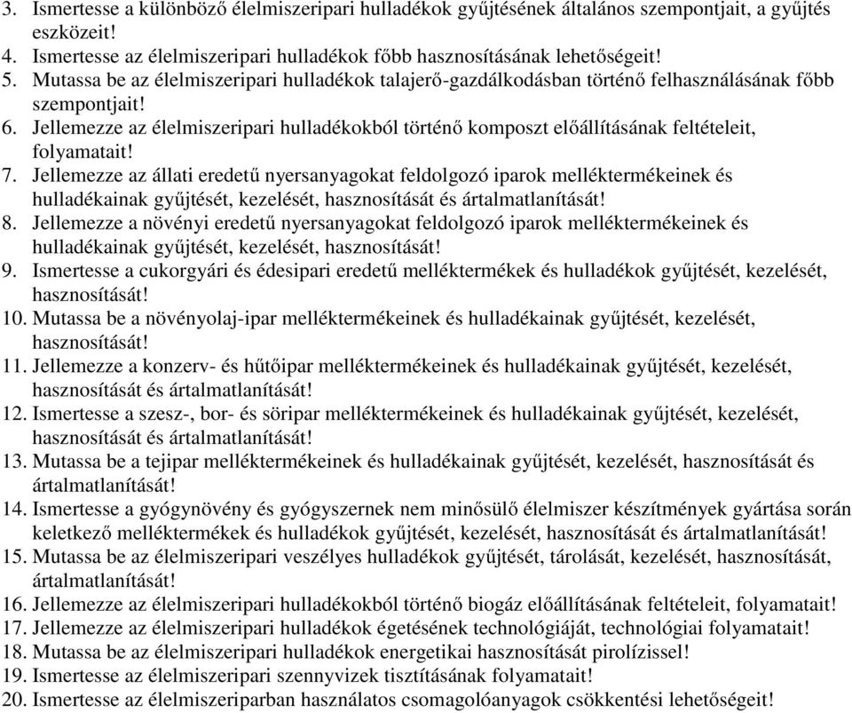 Jellemezze az élelmiszeripari hulladékokból történő komposzt előállításának feltételeit, folyamatait! 7.