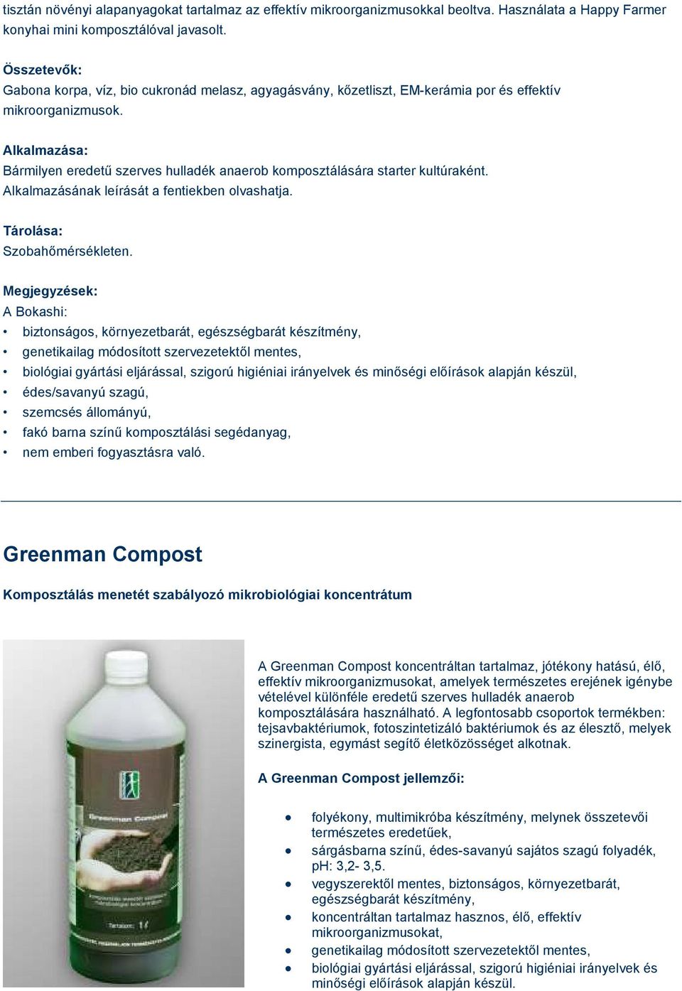 Alkalmazása: Bármilyen eredetű szerves hulladék anaerob komposztálására starter kultúraként. Alkalmazásának leírását a fentiekben olvashatja. Tárolása: Szobahőmérsékleten.