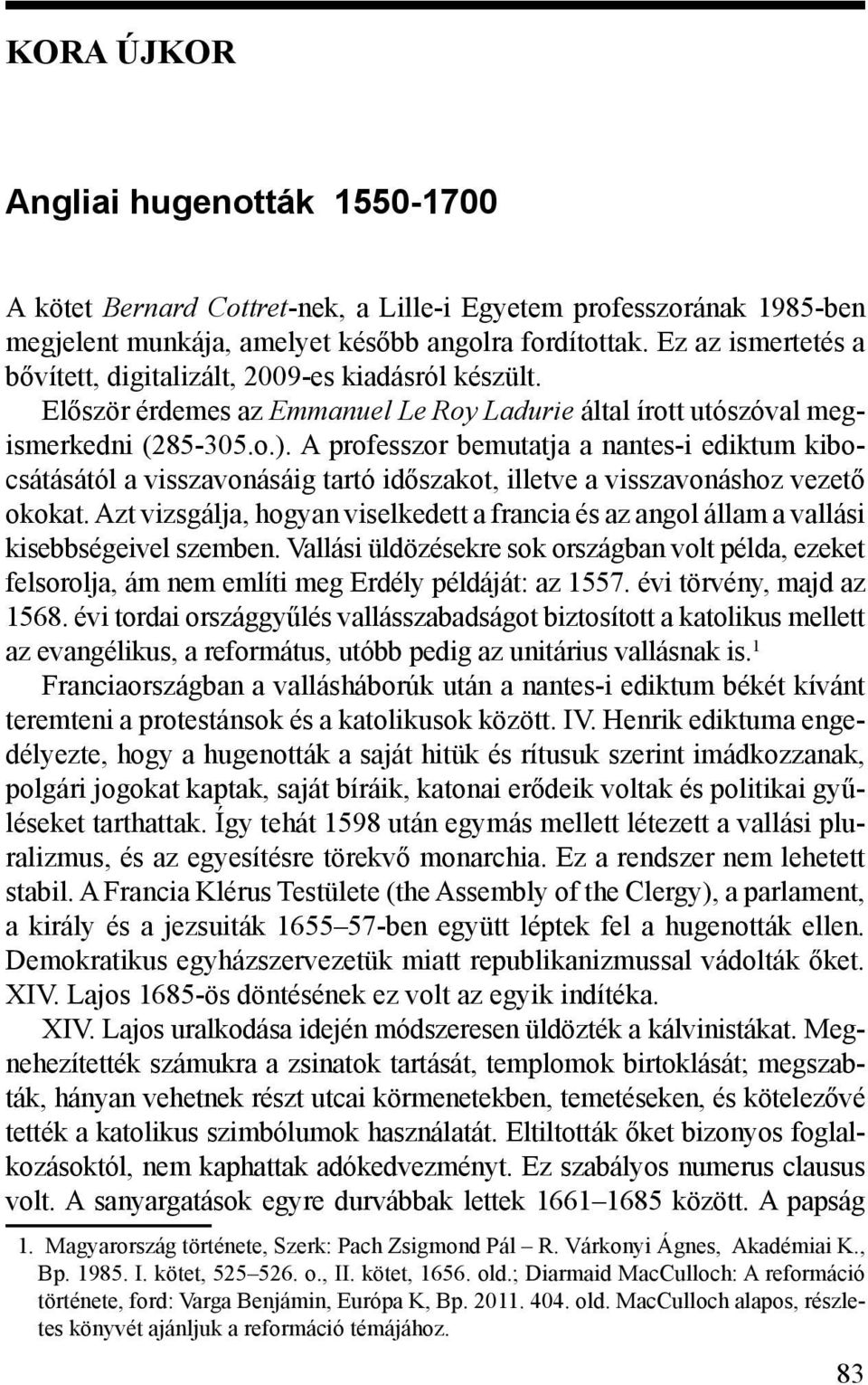 A professzor bemutatja a nantes-i ediktum kibocsátásától a visszavonásáig tartó időszakot, illetve a visszavonáshoz vezető okokat.