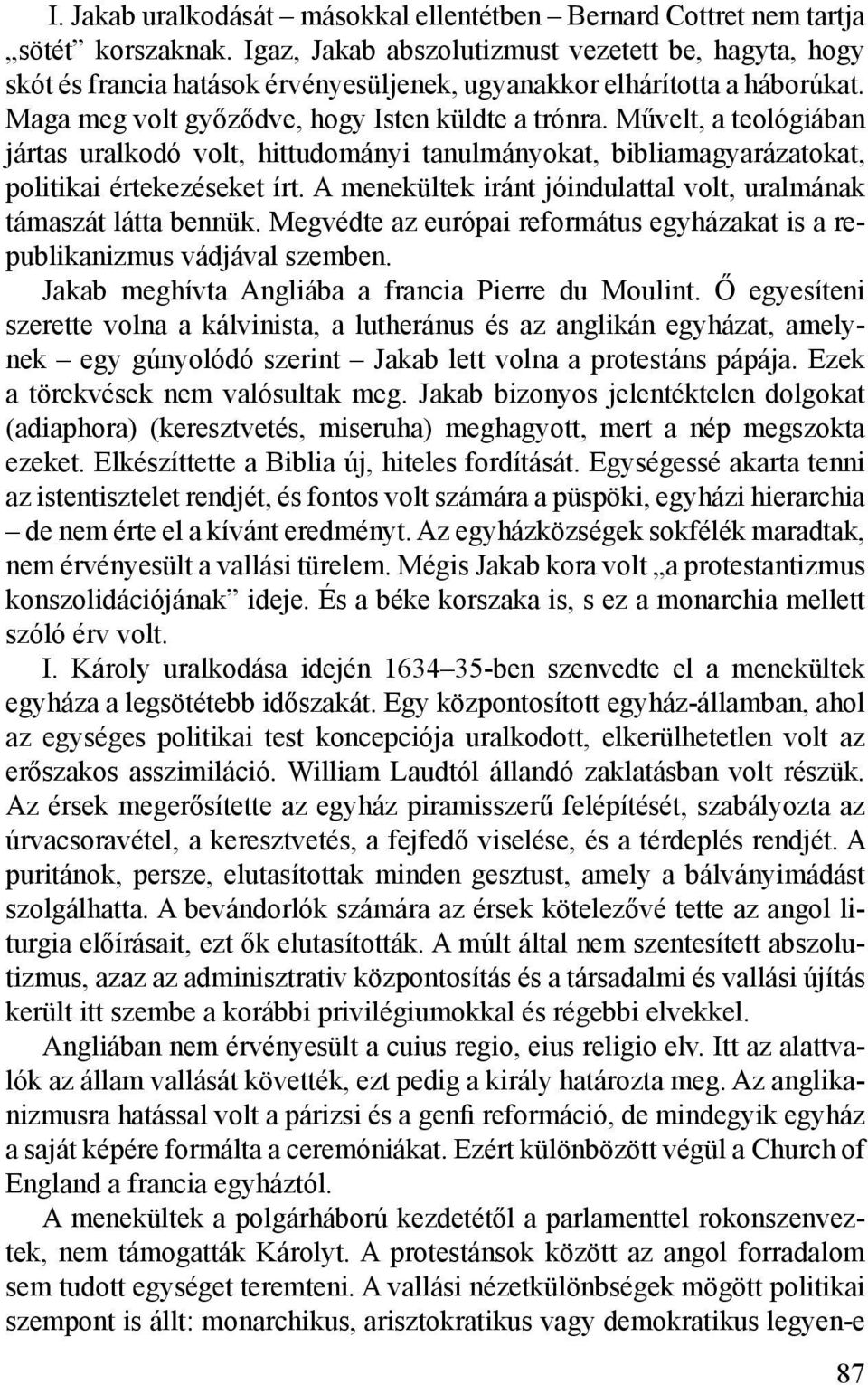 Művelt, a teológiában jártas uralkodó volt, hittudományi tanulmányokat, bibliamagyarázatokat, politikai értekezéseket írt. A menekültek iránt jóindulattal volt, uralmának támaszát látta bennük.