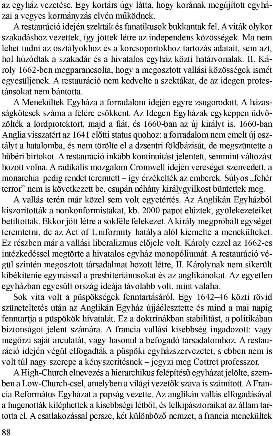 Ma nem lehet tudni az osztályokhoz és a korcsoportokhoz tartozás adatait, sem azt, hol húzódtak a szakadár és a hivatalos egyház közti határvonalak. II.