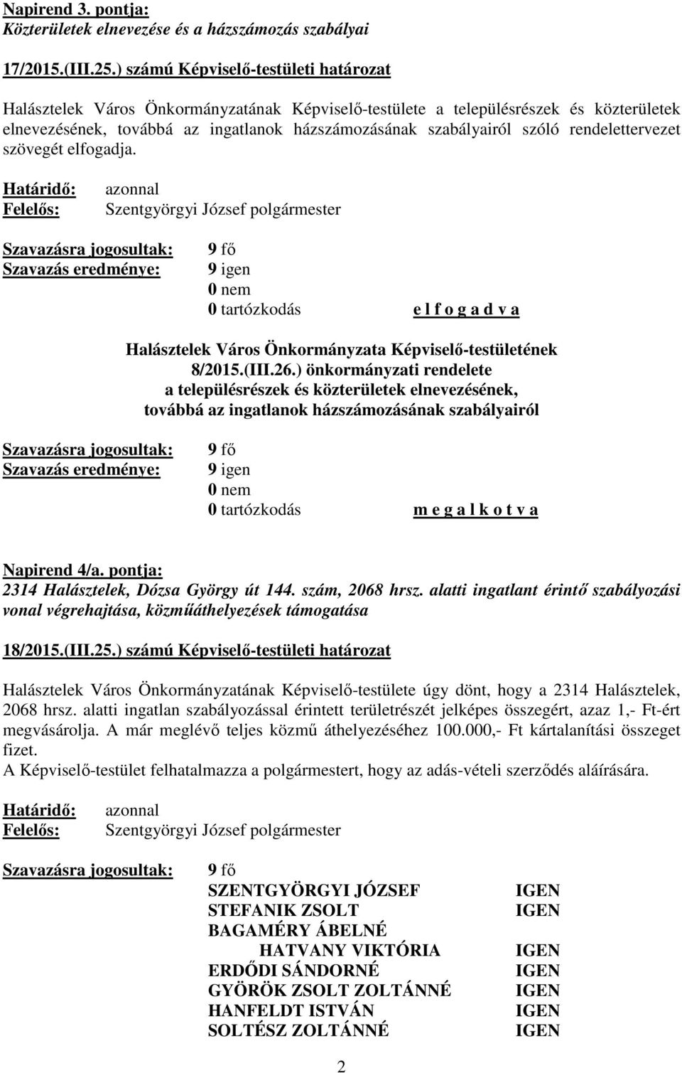 rendelettervezet szövegét elfogadja. Halásztelek Város Önkormányzata Képviselő-testületének 8/2015.(III.26.