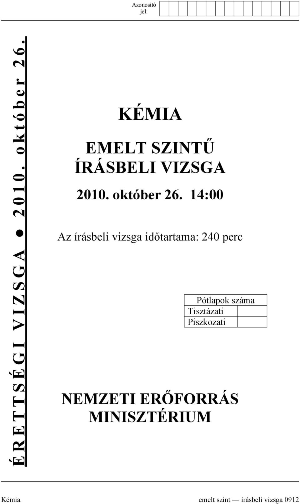 14:00 Az írásbeli vizsga időtartama: 240 perc Pótlapok